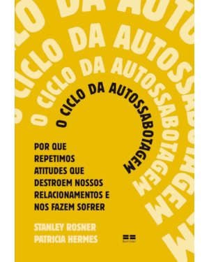 O CICLO DA AUTOSSABOTAGEM: POR QUE REPETIMOS ATITUDES QUE DESTROEM NOSSOS RELACIONAMENTOS E NOS FAZEM SOFRER