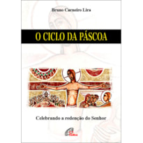 O CICLO DA PÁSCOA: CELEBRANDO A REDENÇÃO DO SENHOR