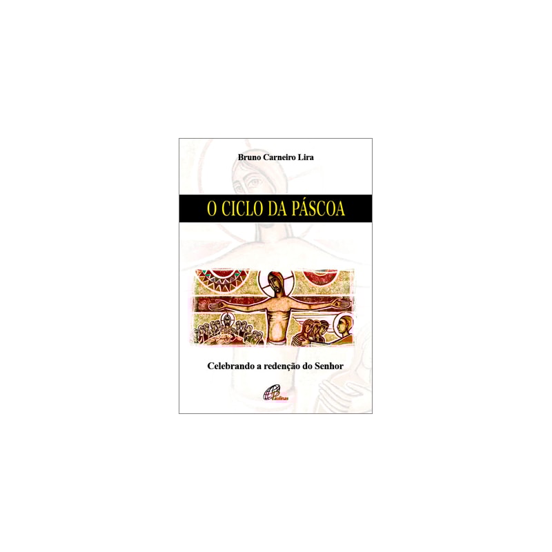 O CICLO DA PÁSCOA: CELEBRANDO A REDENÇÃO DO SENHOR