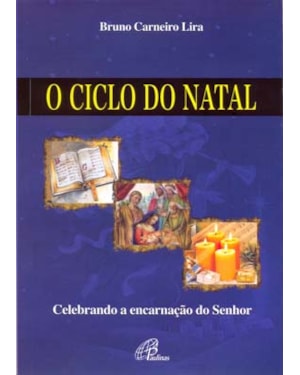 O ciclo do natal: celebrando a encarnação do senhor