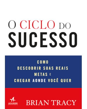 O ciclo do sucesso: como descobrir suas reais metas e chegar aonde você quer