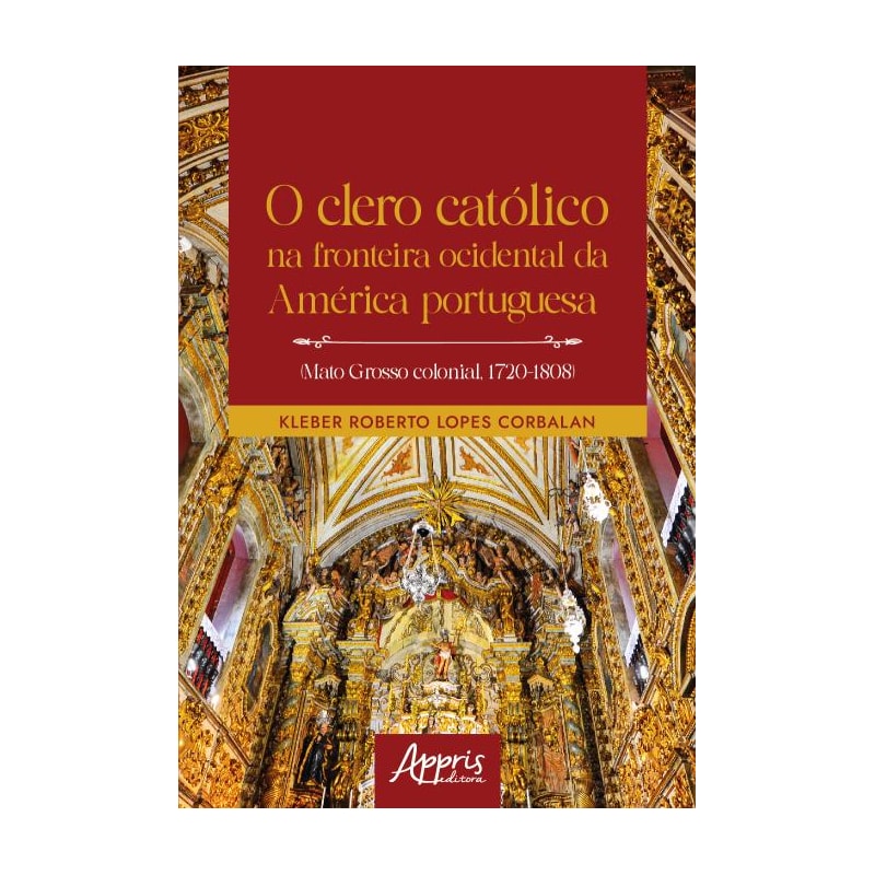O CLERO CATÓLICO NA FRONTEIRA OCIDENTAL DA AMÉRICA PORTUGUESA (MATO GROSSO COLONIAL, 1720-1808)