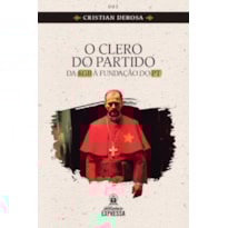 O CLERO DO PARTIDO - DA KGB À FUNDAÇÃO DO PT