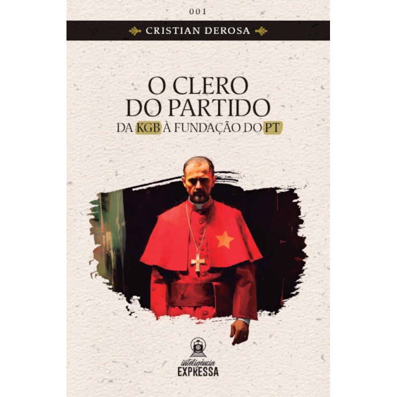 O CLERO DO PARTIDO - DA KGB À FUNDAÇÃO DO PT