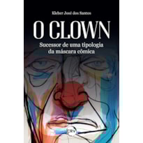 O CLOWN: SUCESSOR DE UMA TIPOLOGIA DA MÁSCARA CÔMICA
