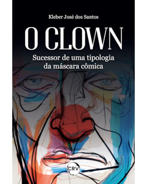 O CLOWN: SUCESSOR DE UMA TIPOLOGIA DA MÁSCARA CÔMICA