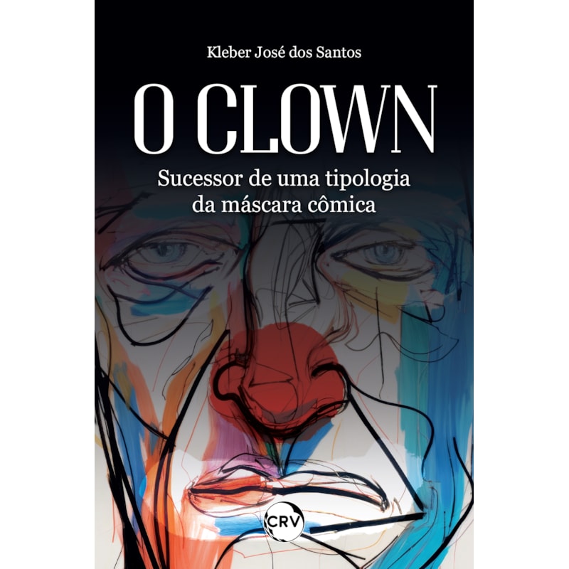 O CLOWN: SUCESSOR DE UMA TIPOLOGIA DA MÁSCARA CÔMICA