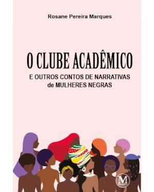 O CLUBE ACADÊMICO E OUTROS CONTOS DE NARRATIVAS DE MULHERES NEGRAS