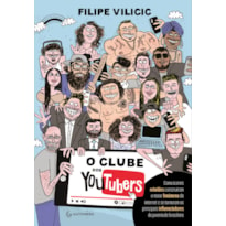 O CLUBE DOS YOUTUBERS: COMO ÍCONES REBELDES CONSTRUÍRAM O MAIOR FENÔMENO DA INTERNET E SE TORNARAM OS PRINCIPAIS INFLUENCIADORES DA JUVENTUDE BRASILEIRA