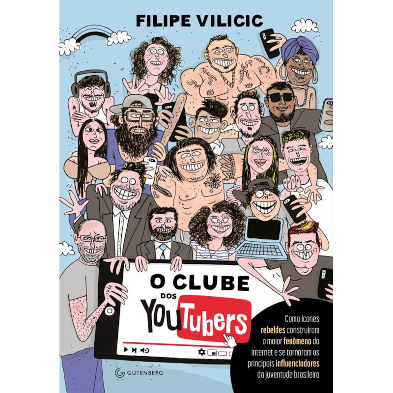 O CLUBE DOS YOUTUBERS: COMO ÍCONES REBELDES CONSTRUÍRAM O MAIOR FENÔMENO DA INTERNET E SE TORNARAM OS PRINCIPAIS INFLUENCIADORES DA JUVENTUDE BRASILEIRA