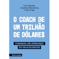 O COACH DE UM TRILHÃO DE DÓLARES: O MANUAL DE LIDERANÇA DO VALE DO SILÍCIO - 2ª EDIÇÃO