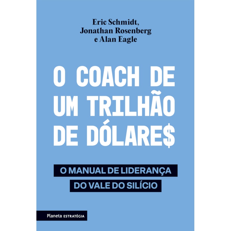O COACH DE UM TRILHÃO DE DÓLARES: O MANUAL DE LIDERANÇA DO VALE DO SILÍCIO - 2ª EDIÇÃO
