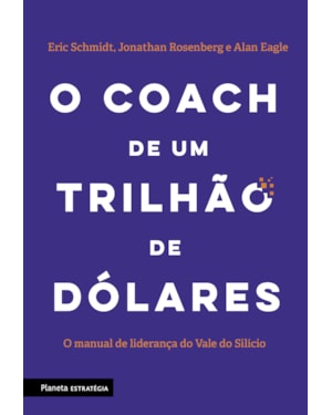 O COACH DE UM TRILHÃO DE DÓLARES: O MANUAL DE LIDERANÇA DO VALE DO SILÍCIO