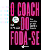 O COACH DO FODA-SE: UMA ESTRATÉGIA PRA VOCÊ PARAR DE SE IMPORTAR!