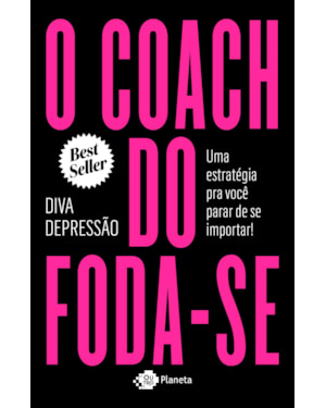 O COACH DO FODA-SE: UMA ESTRATÉGIA PRA VOCÊ PARAR DE SE IMPORTAR!
