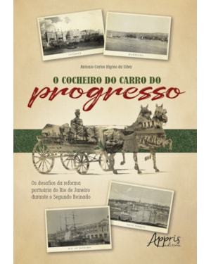 O COCHEIRO DO CARRO DO PROGRESSO: OS DESAFIOS DA REFORMA PORTUÁRIA DO RIO DE JANEIRO DURANTE O SEGUNDO REINADO