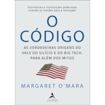 O Código: As verdadeiras origens do Vale do Silício e o Big Tech, para além de mitos