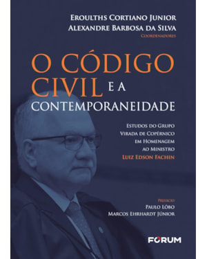 O código civil e a contemporaneidade: estudos do grupo virada de copérnico em homenagem ao ministro luiz edson fachin