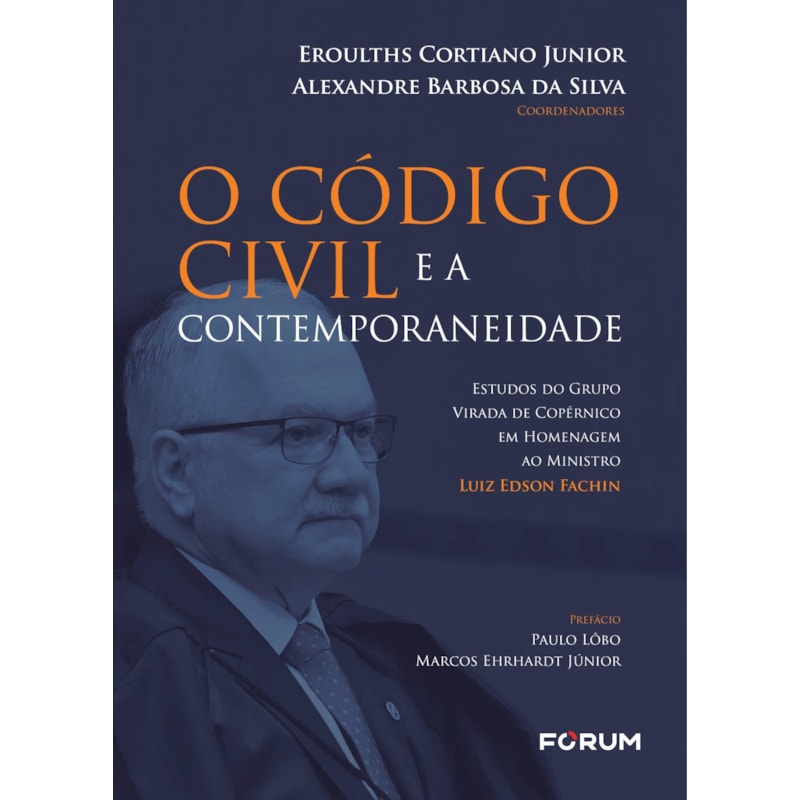 O CÓDIGO CIVIL E A CONTEMPORANEIDADE: ESTUDOS DO GRUPO VIRADA DE COPÉRNICO EM HOMENAGEM AO MINISTRO LUIZ EDSON FACHIN