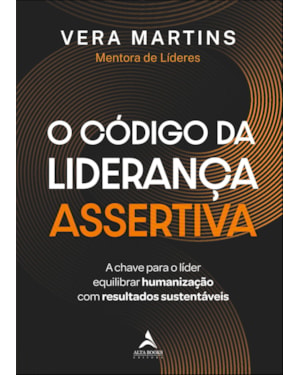 O código da liderança assertiva: a chave para o líder equilibrar humanização com resultados sustentáveis