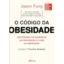 O CÓDIGO DA OBESIDADE: DECIFRANDO OS SEGREDOS DA PREVENÇÃO E CURA DA OBESIDADE