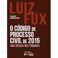 O CÓDIGO DE PROCESSO CIVIL DE 2015: UMA DÉCADA NOS TRIBUNAIS - 1ª EDIÇÃO 2025