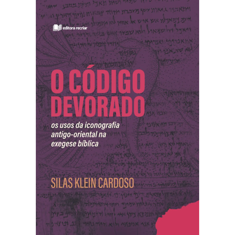 O código devorado - silas klein cardoso: os usos da iconografia antigo-oriental na exegese bíblica