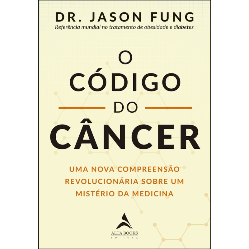 O código do câncer: uma nova compreensão revolucionária sobre um mistério da medicina
