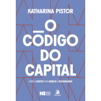 O código do capital: como o Direito cria riqueza e desigualdade