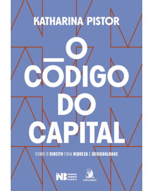 O código do capital: como o Direito cria riqueza e desigualdade