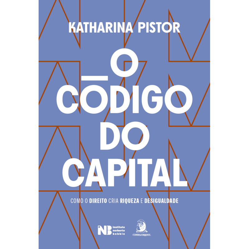 O código do capital: como o Direito cria riqueza e desigualdade