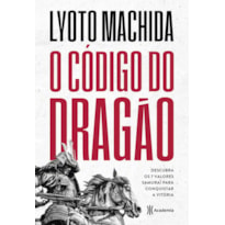 O CÓDIGO DO DRAGÃO: DESCUBRA OS 7 VALORES SAMURAI PARA CONQUISTAR A VITÓRIA