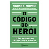 O CÓDIGO DO HERÓI: LIÇÕES APRENDIDAS DAS VIDAS QUE VIVEMOS