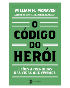 O CÓDIGO DO HERÓI: LIÇÕES APRENDIDAS DAS VIDAS QUE VIVEMOS