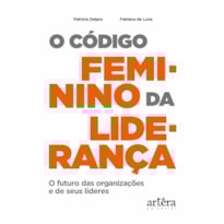 O CÓDIGO FEMININO DA LIDERANÇA: O FUTURO DAS ORGANIZAÇÕES E DE SEUS LÍDERES