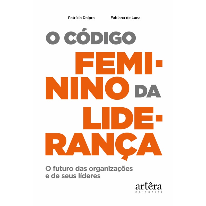 O CÓDIGO FEMININO DA LIDERANÇA: O FUTURO DAS ORGANIZAÇÕES E DE SEUS LÍDERES