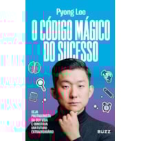 O CÓDIGO MÁGICO DO SUCESSO: SEJA PROTAGONISTA DA SUA VIDA E CONSTRUA UM FUTURO EXTRAORDINÁRIO