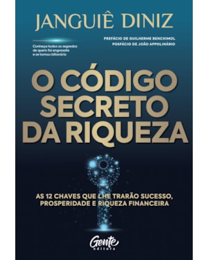O CÓDIGO SECRETO DA RIQUEZA: AS 12 CHAVES QUE LHE TRARÃO SUCESSO, PROSPERIDADE E RIQUEZA FINANCEIRA