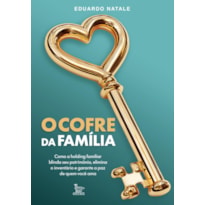 O COFRE DA FAMÍLIA: COMO A HOLDING FAMILIAR BLINDA SEU PATRIMÔNIO, ELIMINA O INVENTÁRIO E GARANTE A PAZ DE QUEM VOCÊ AMA