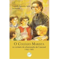 O COLÉGIO MARISTA NO CONTEXTO DA URBANIZAÇÃO DE CASCAVEL (1962-1989)