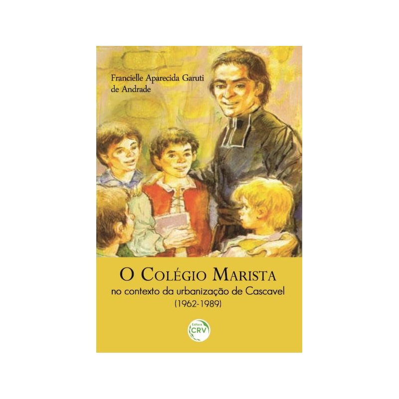 O COLÉGIO MARISTA NO CONTEXTO DA URBANIZAÇÃO DE CASCAVEL (1962-1989)
