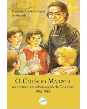O COLÉGIO MARISTA NO CONTEXTO DA URBANIZAÇÃO DE CASCAVEL (1962-1989)