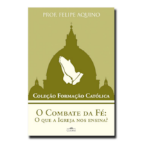 O COMBATE DA FÉ: O QUE A IGREJA NOS ENSINA?