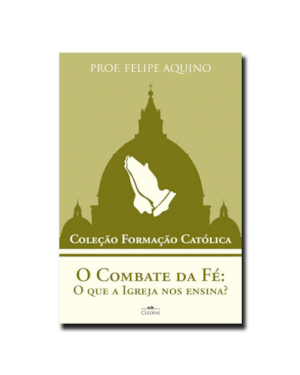 O COMBATE DA FÉ: O QUE A IGREJA NOS ENSINA?