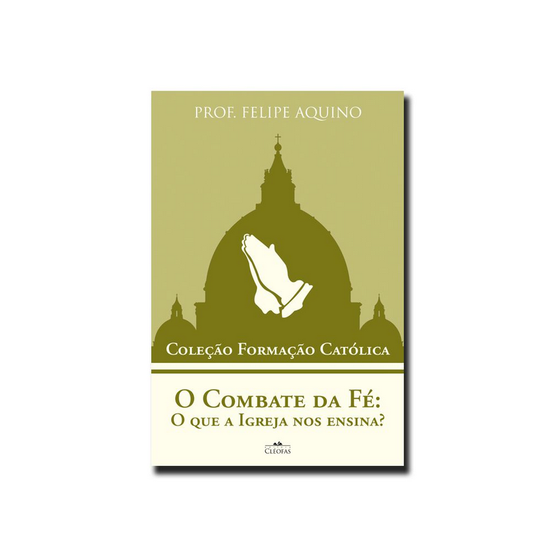 O COMBATE DA FÉ: O QUE A IGREJA NOS ENSINA?