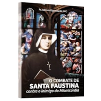 O COMBATE DE SANTA FAUSTINA: CONTRA O INIMIGO DA MISERICÓRDIA