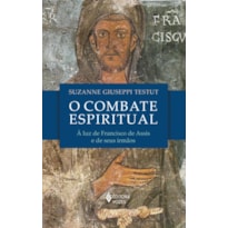 O COMBATE ESPIRITUAL: À LUZ DE SÃO FRANCISCO DE ASSIS E DE SEUS IRMÃOS