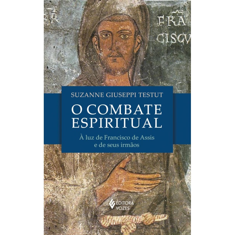 O COMBATE ESPIRITUAL: À LUZ DE SÃO FRANCISCO DE ASSIS E DE SEUS IRMÃOS