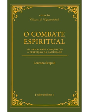 O combate espiritual - As armas para conquistar a perfeição da santidade
