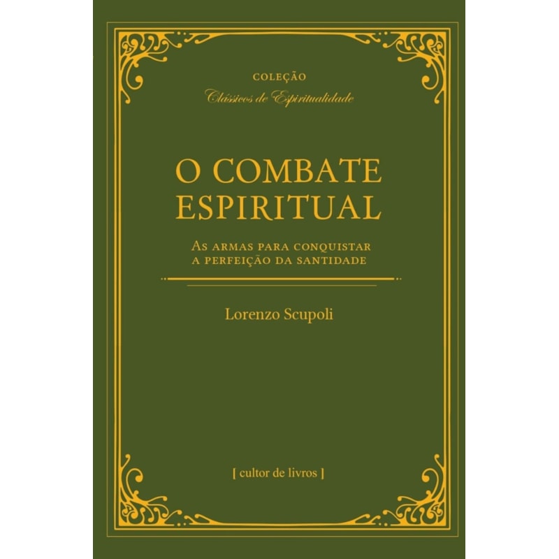 O COMBATE ESPIRITUAL - AS ARMAS PARA CONQUISTAR A PERFEIÇÃO DA SANTIDADE